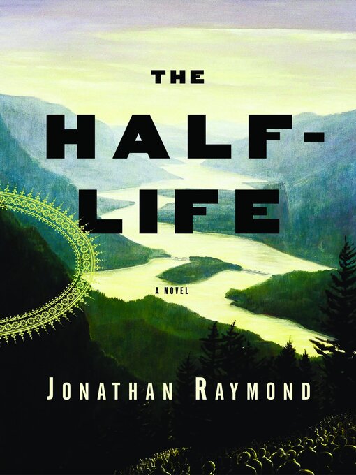 Title details for The Half-Life by Jon Raymond - Available